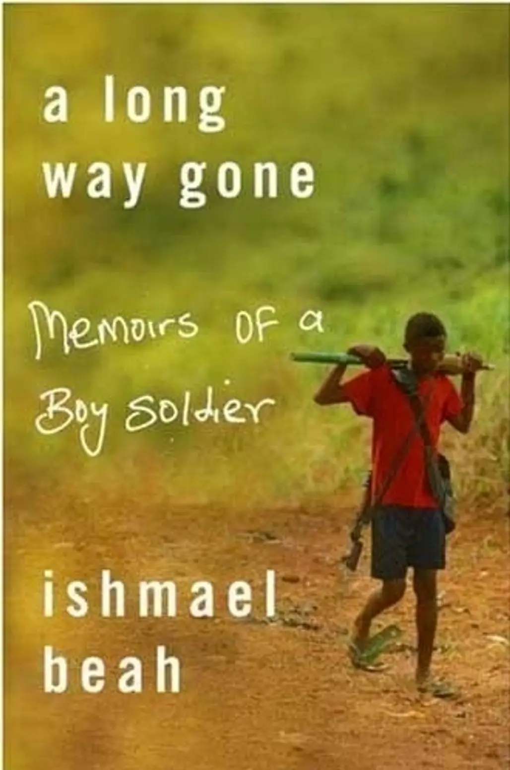 Memoirs of a Boy Soldier by Ishmael Beah