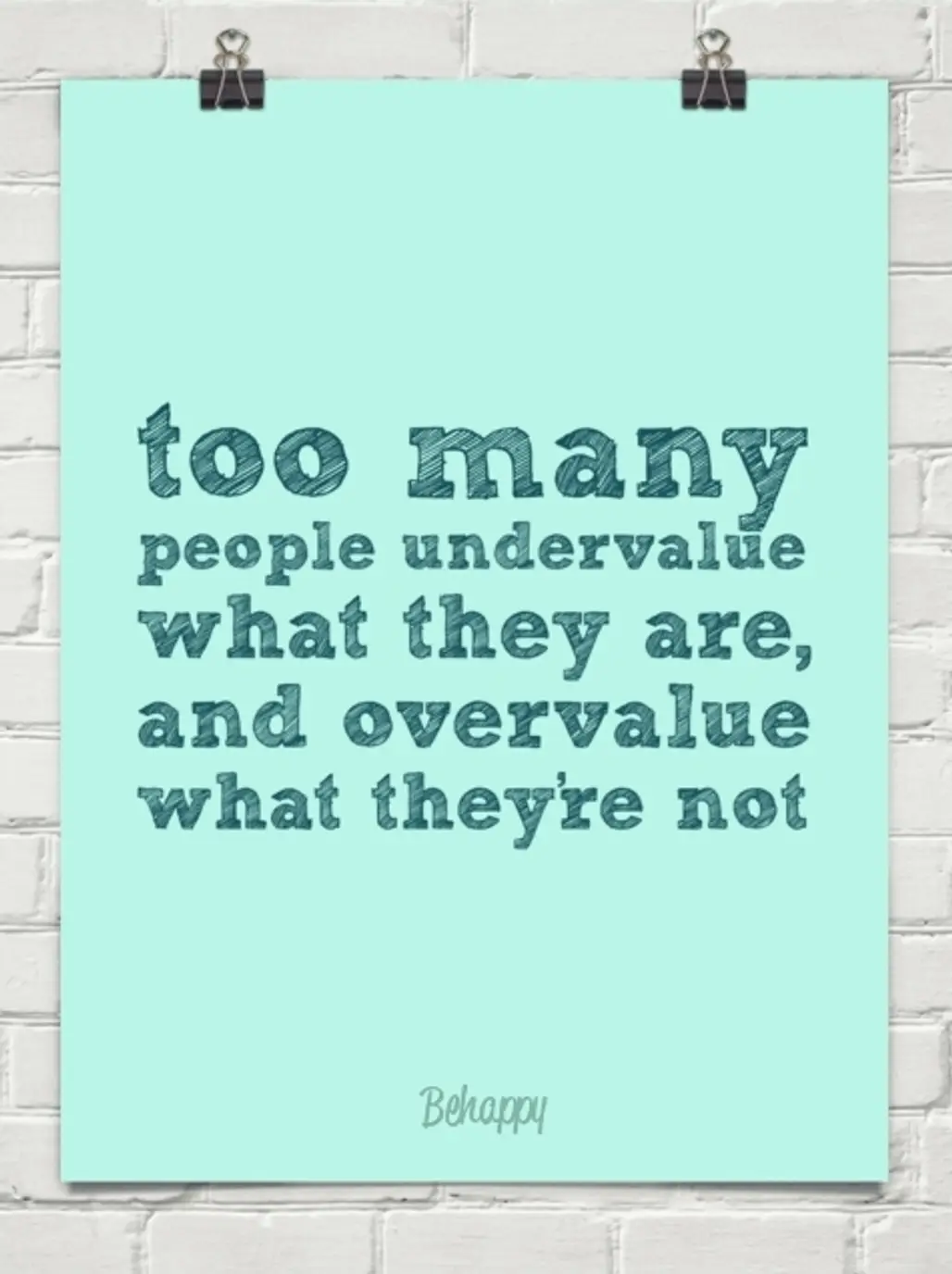 Too Many People Undervalue What They Are, and Overvalue What They're Not