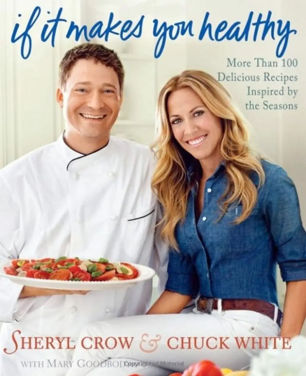 ‘if It Makes You Healthy: More than 100 Delicious Recipes Inspired by the Seasons’ by Sheryl Crow