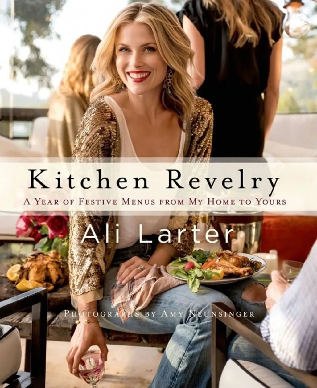 ‘Kitchen Revelry: Fun, Fearless and Festive Ideas to Inspire You to Take a Bite out of Life’ by Ali Larter