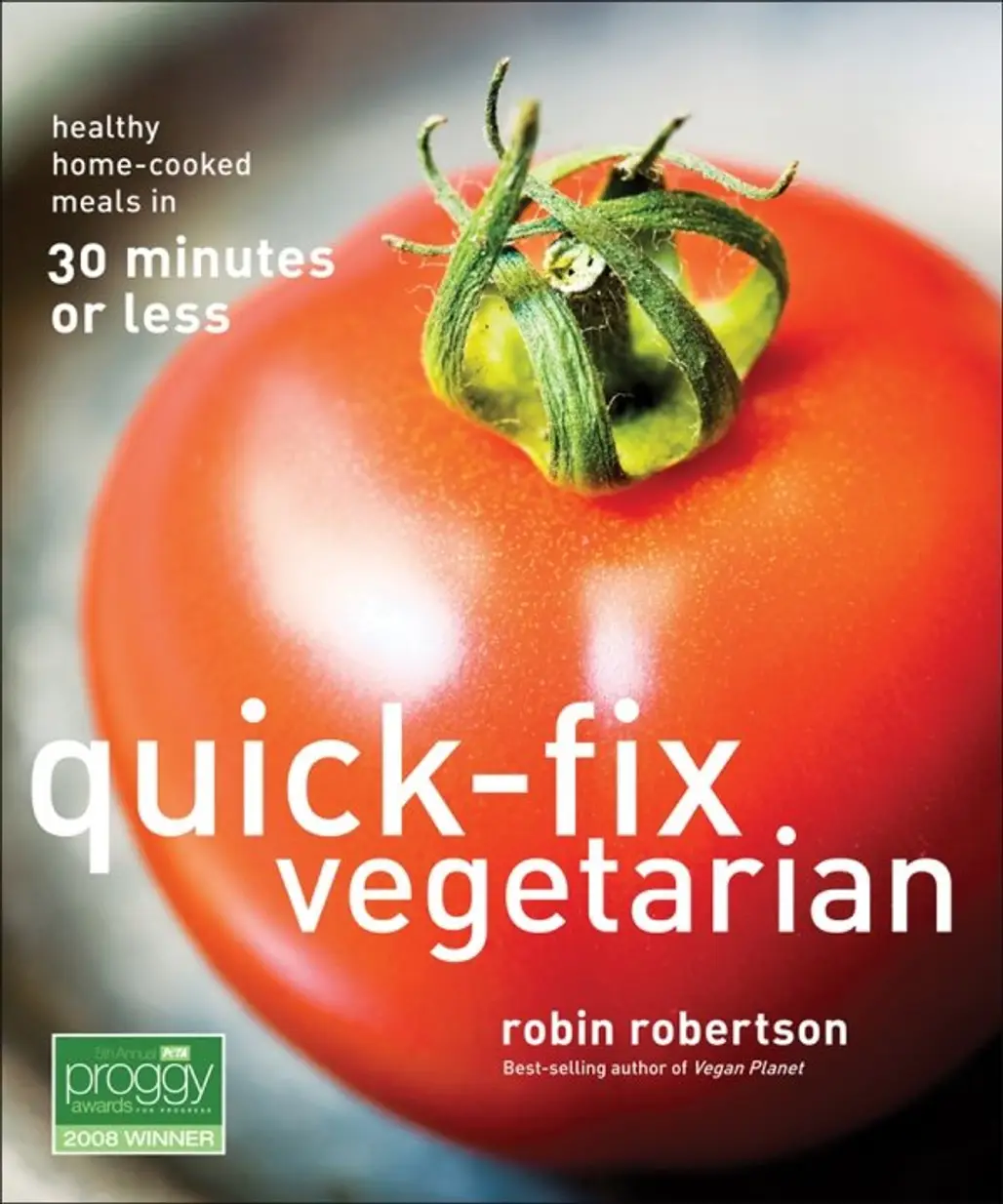 Quick-Fix Vegetarian: Healthy Home-Cooked Meals in 30 Minutes
