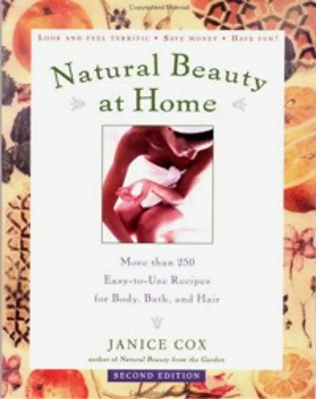 Natural Beauty at Home: More than 250 Easy-to-Use Recipes for Body, Bath, and Hair by Janice Cox