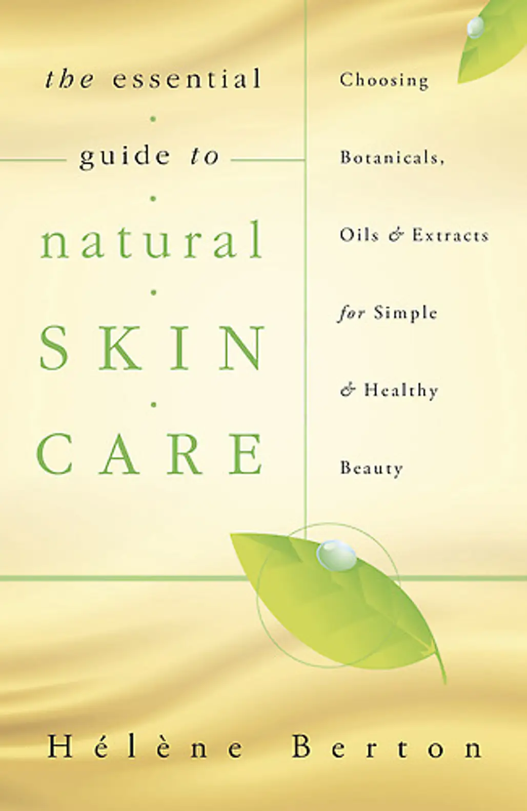 The Essential Guide to Natural Skin Care by Hélène Berton