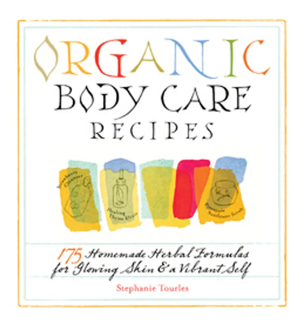 Organic Body Care Recipes: 175 Homemade Herbal Formulas for Glowing Skin & a Vibrant Self by Stephanie Tourles
