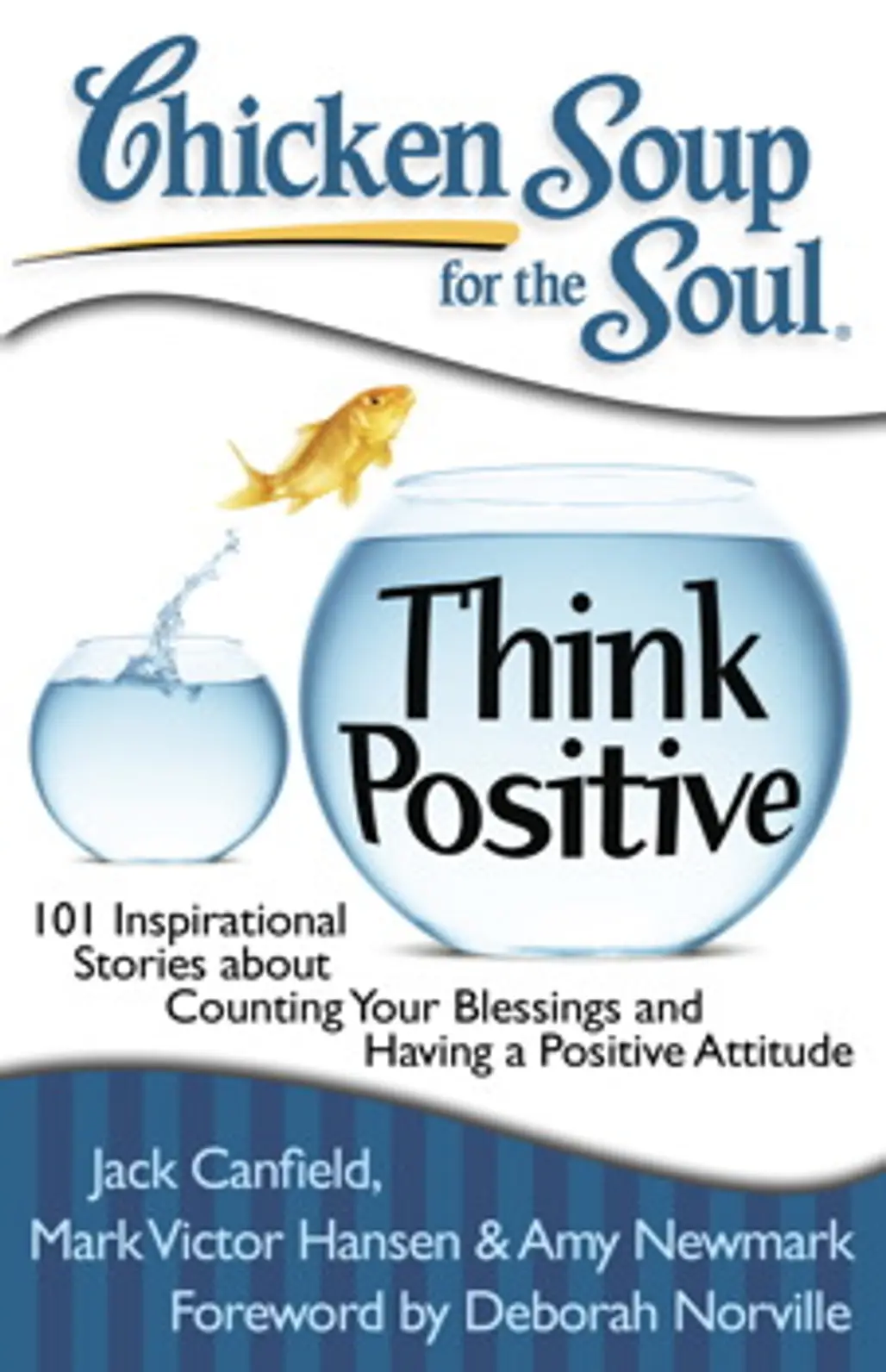Chicken Soup for the Soul: Think Positive: 101 Inspirational Stories about Counting Your Blessings and Having a Positive Attitude by Jack Canfield, Mark Victor Hansen & Amy Newmark