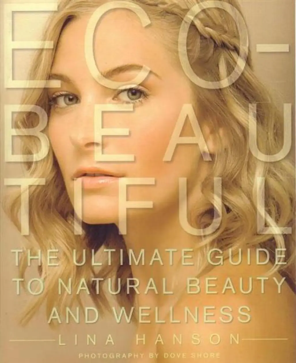 Eco-Beautiful: the Ultimate Guide to Natural Beauty and Wellness by Lina Hanson