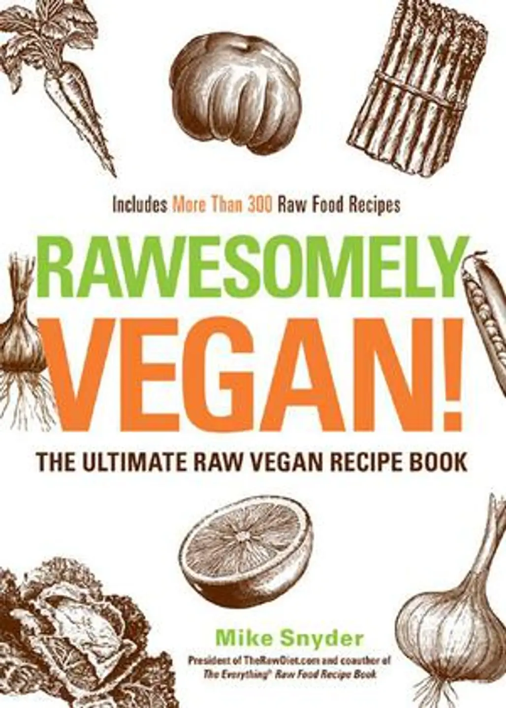 Rawsomely Vegan!:the Ultimate Raw Vegan Recipe Book by Mike Snyder