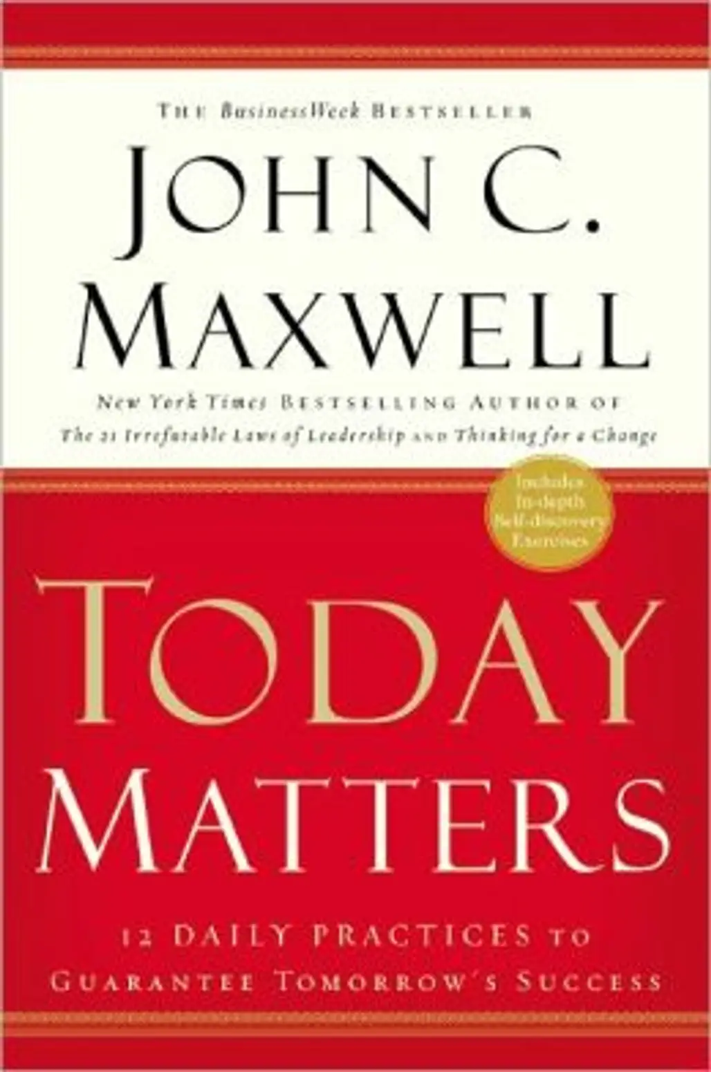 Today Matters: 12 Daily Practices to Guarantee Tomorrow's Success by John C. Maxwell