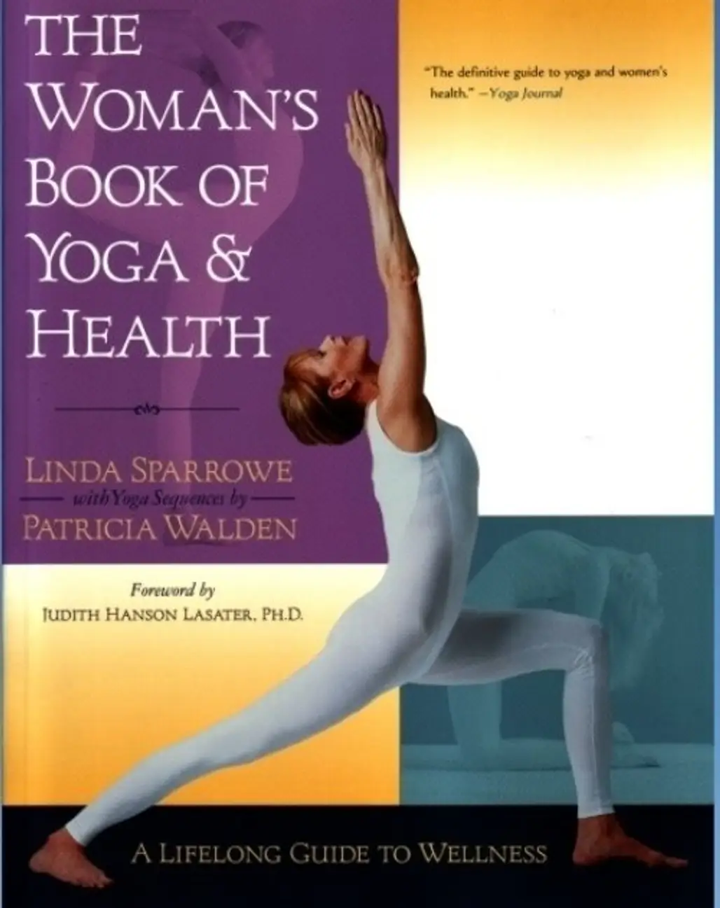 The Woman’s Book of Yoga and Health – by Linda Sparrowe, Patricia Walden, Judith Hanson Lasater