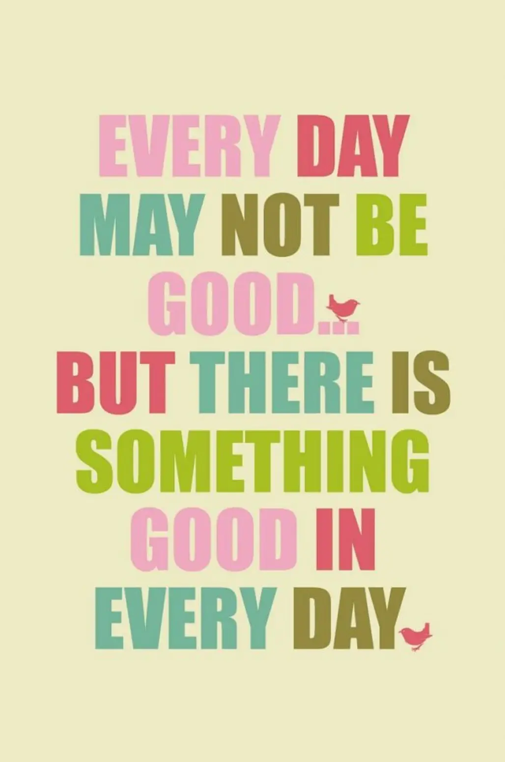 “Every Day May Not Be Good, but There is Something Good in Every Day”