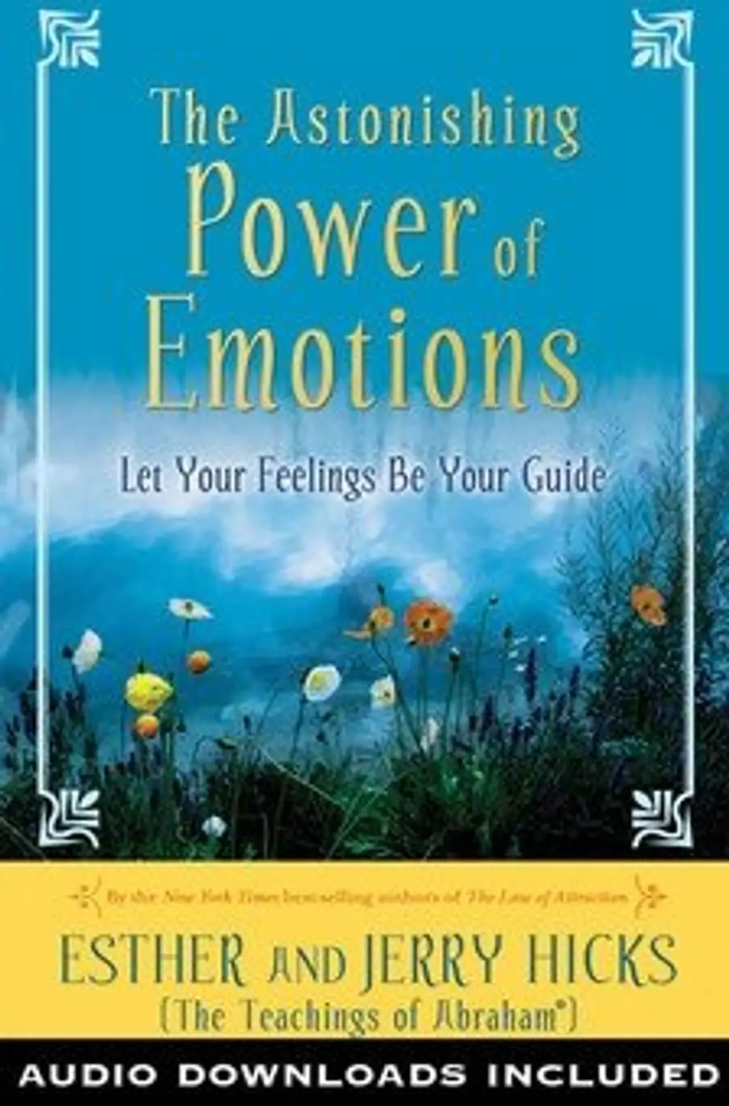 The Astonishing Power of Emotions - by Ester and Jerry Hicks
