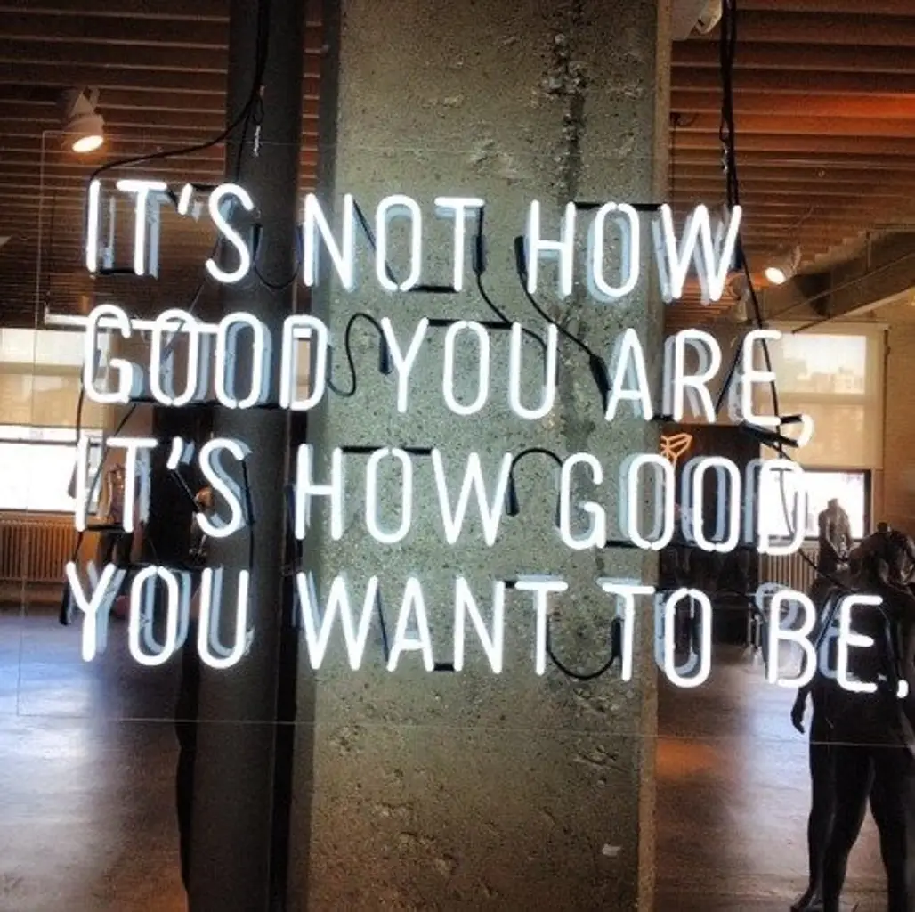 "It's Not How Good You Are, It's How Good You Want to Be"