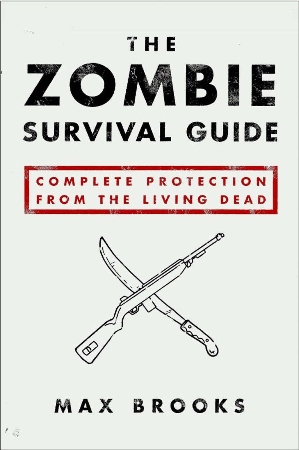 The Zombie Survival Guide: Complete Protection from the Living Dead by Max Brooks