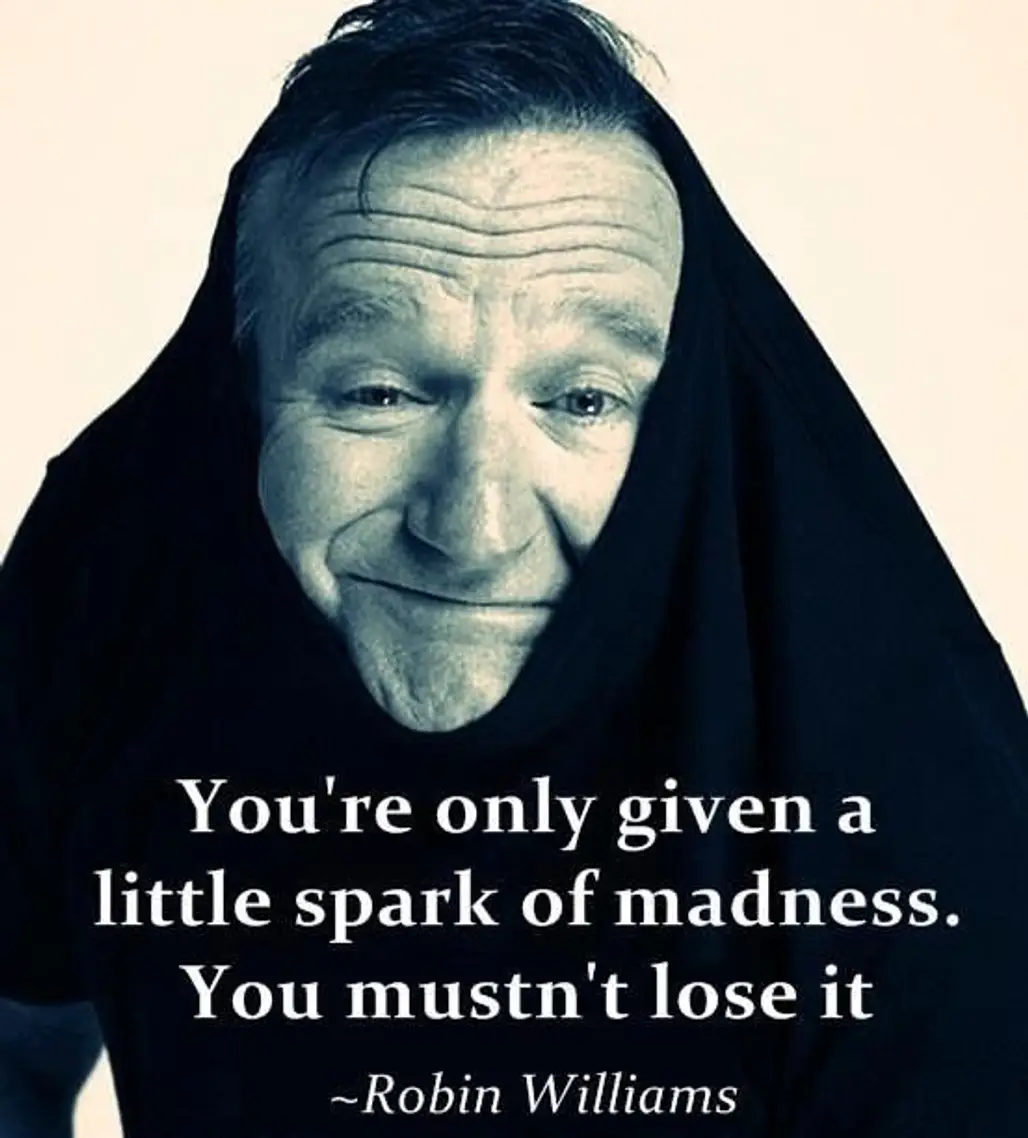 “You’re Only Given a Little Spark of Madness. You Musn’t Lose It.”