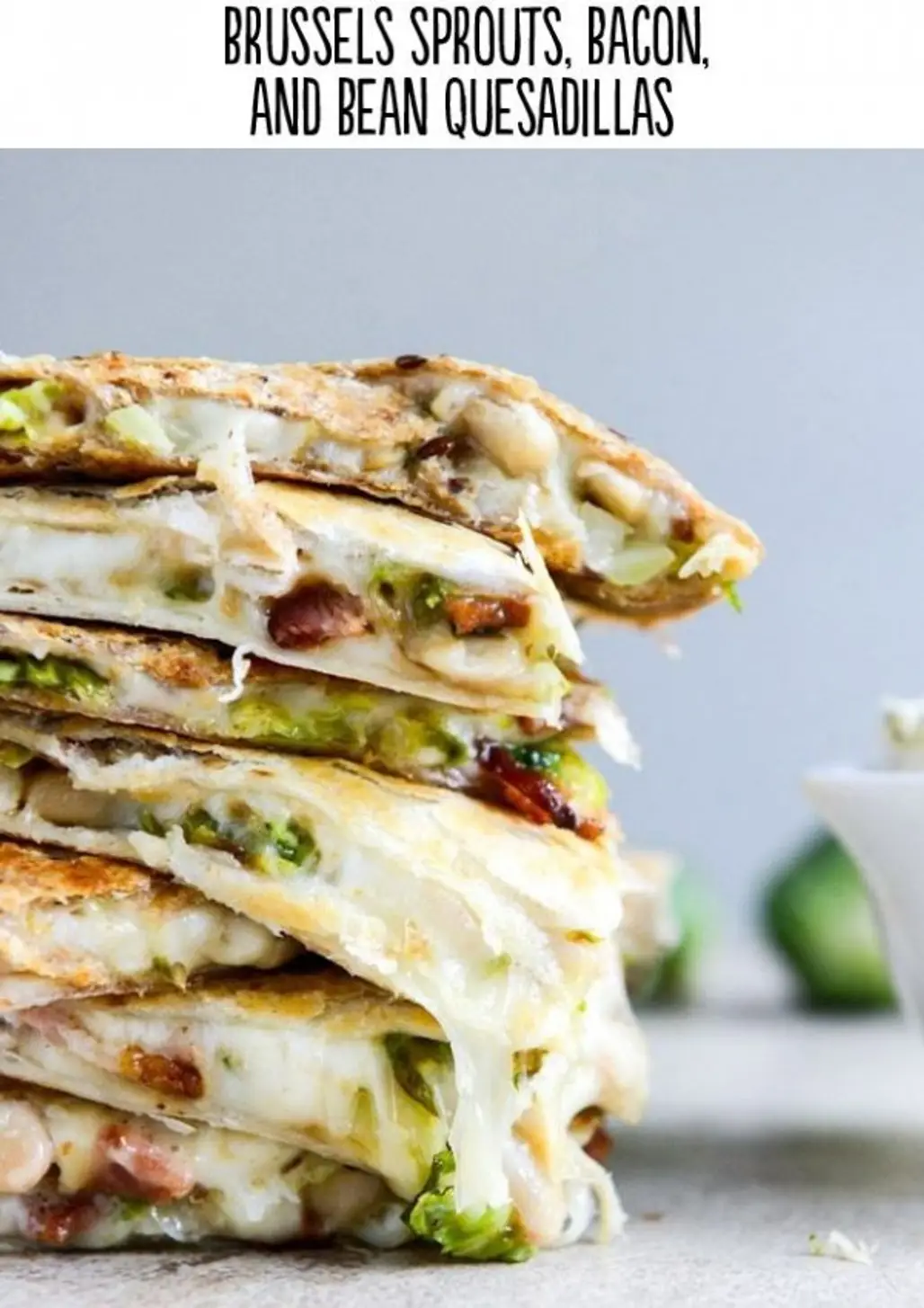 Brussels Sprouts, Bacon and Bean Quesadillas