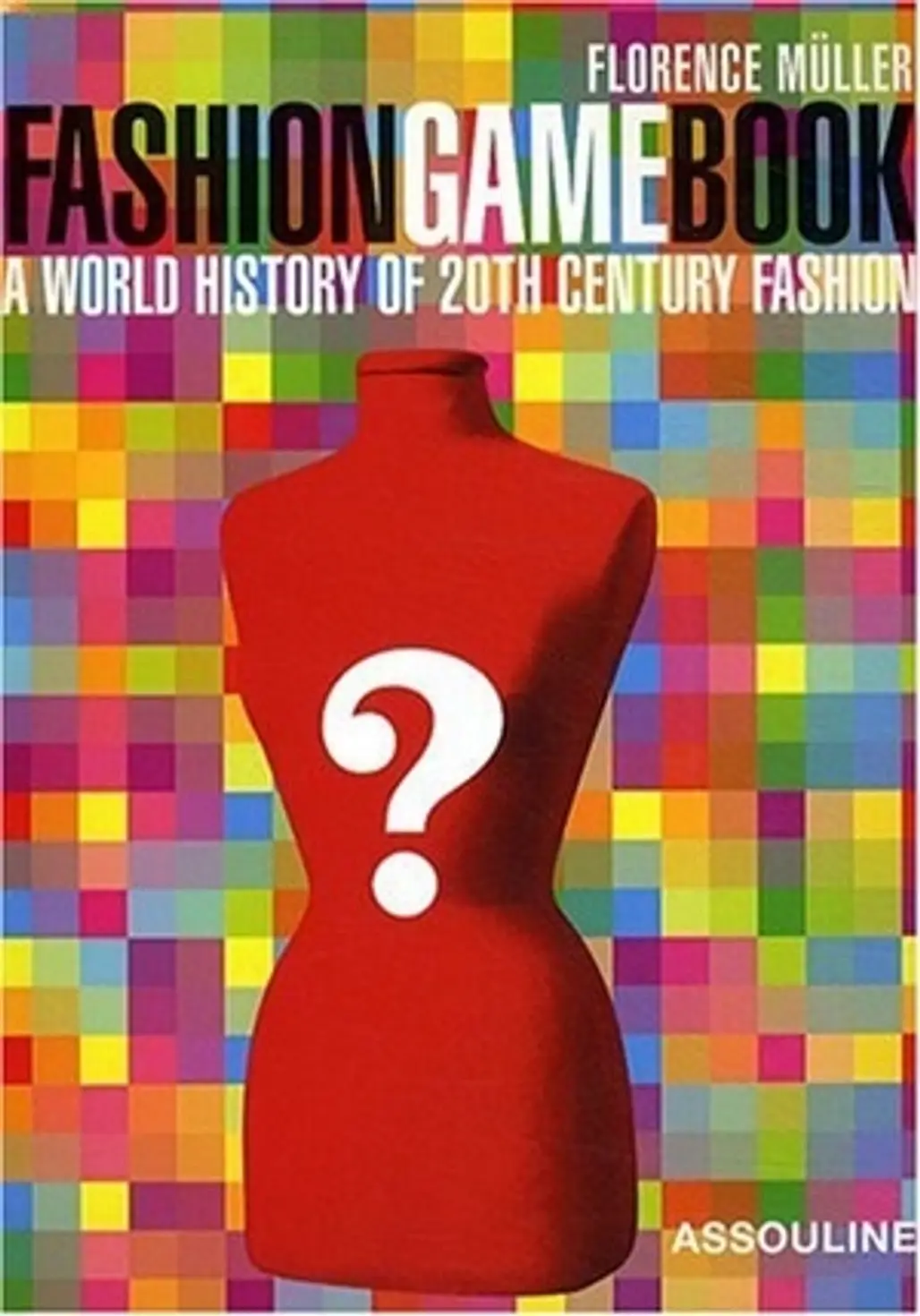 Fashion Game Book: a World History of 20th Century Fashion by Florence Muller