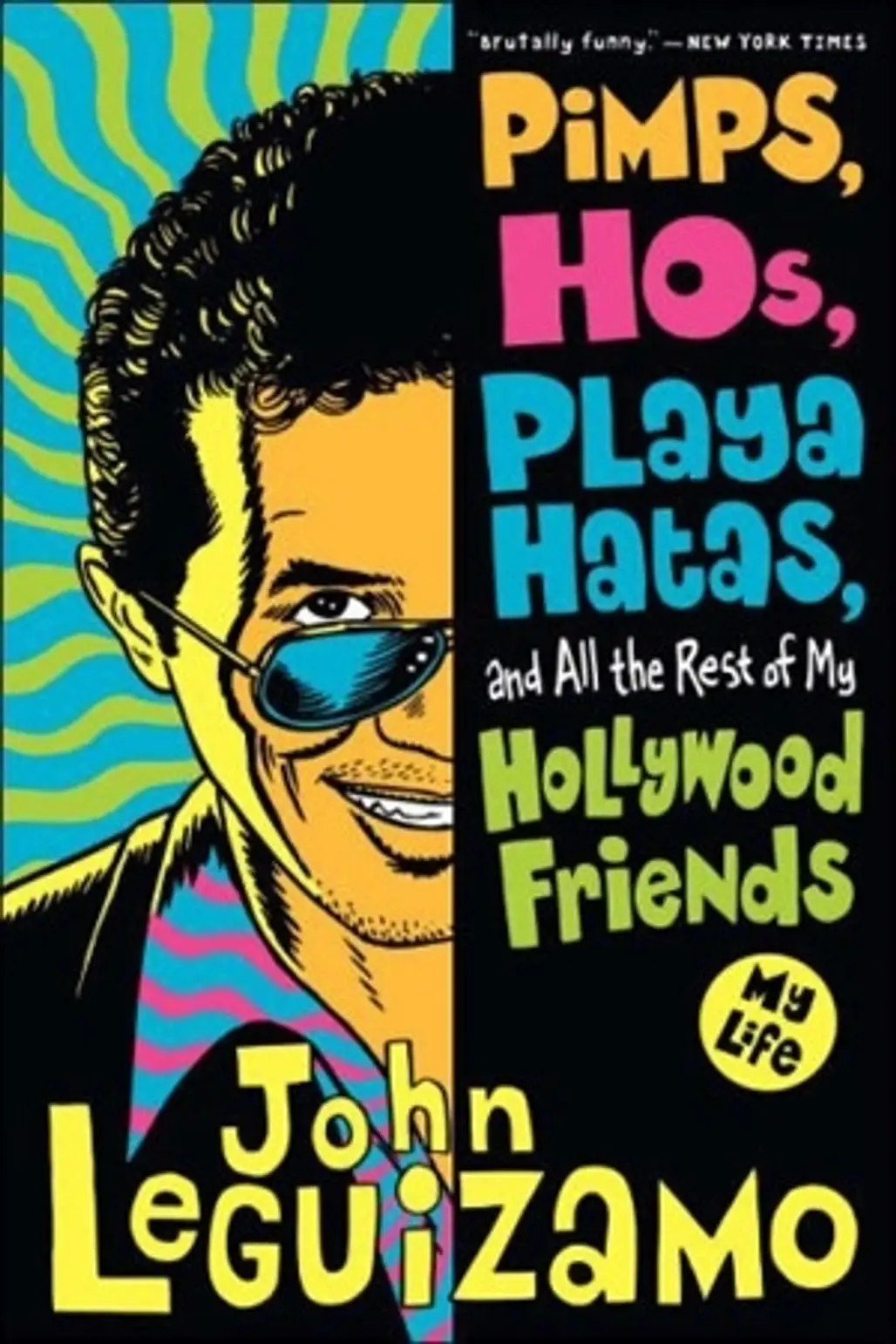 Pimps, Hos, Playa Hatas, and All the Rest of My Hollywood Friends, by John Leguizamo