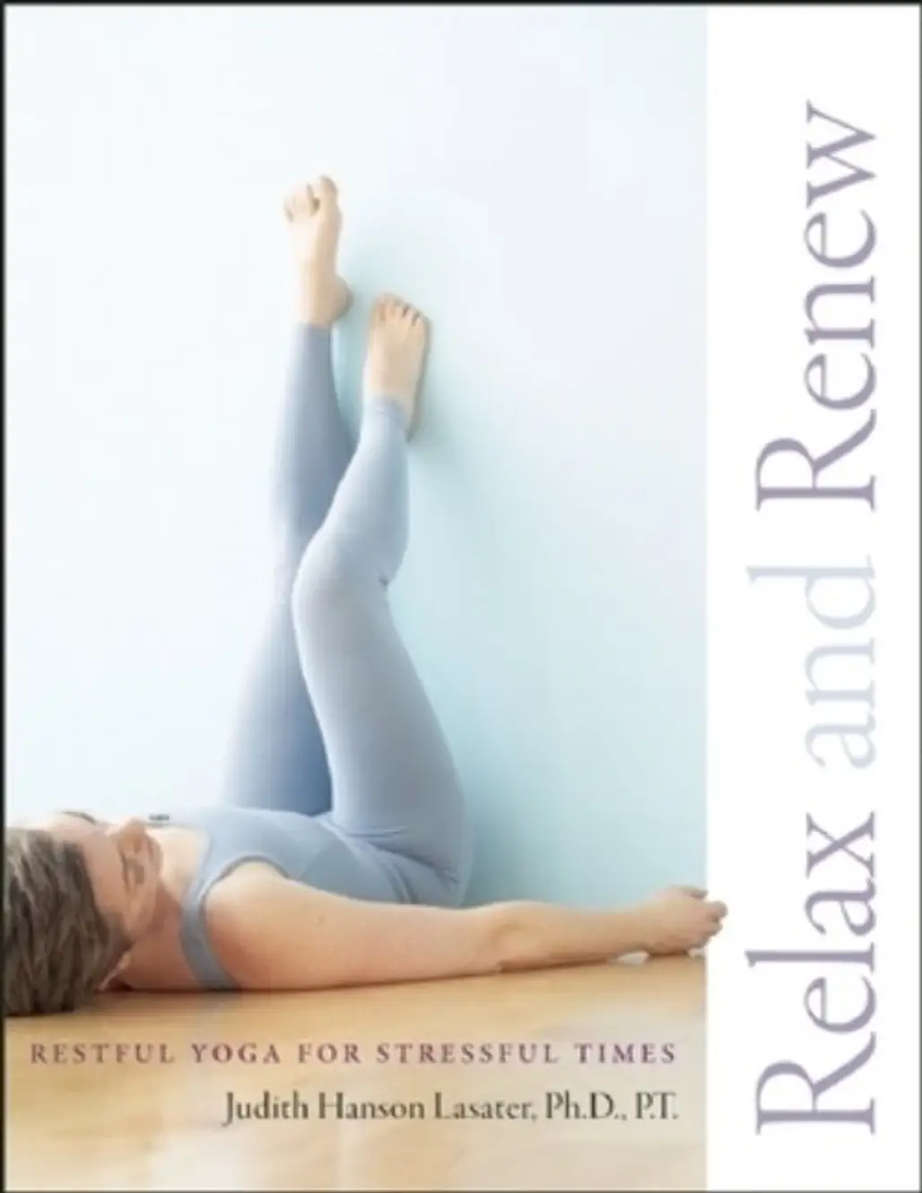 Relax and Renew Restful Yoga for Stressful Times – by Judith Hanson Laseter