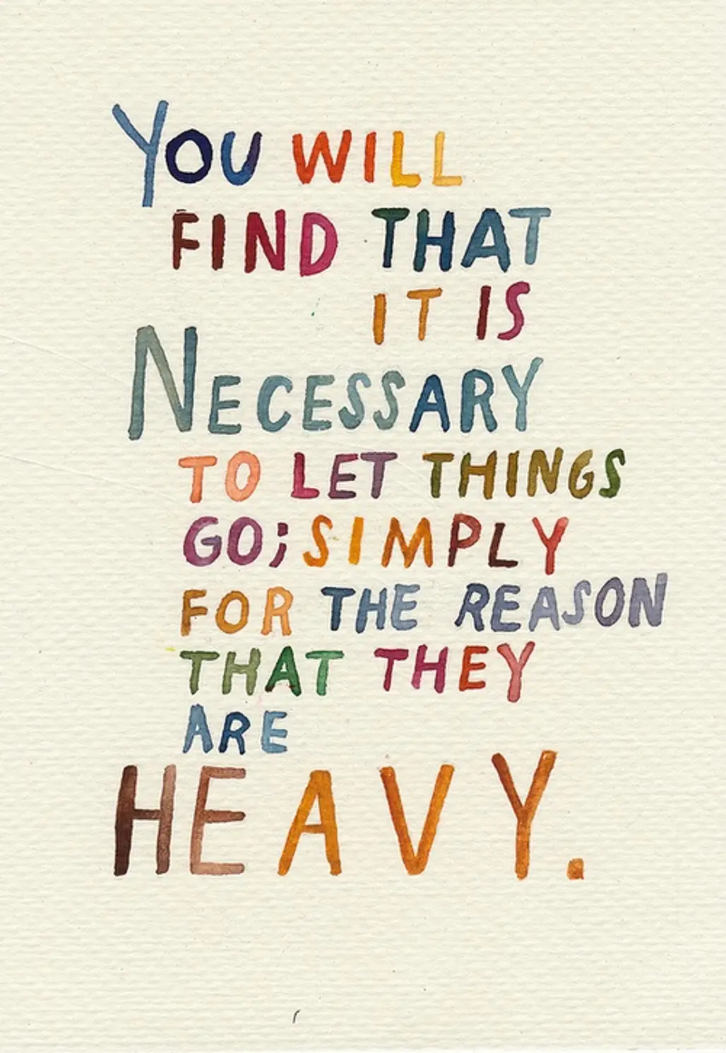You Will Find That It is Necessary to Let Things Go, Simply for the Reason That They Are Heavy
