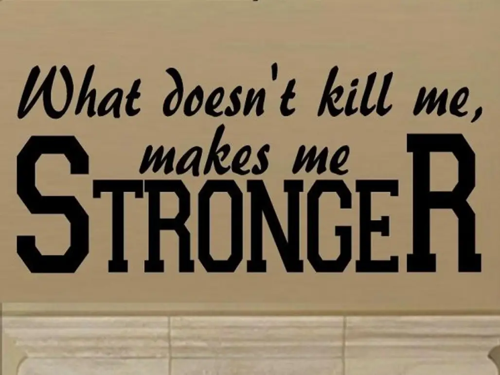 "from Life's School of War: What Does Not Kill Me Makes Me Stronger."