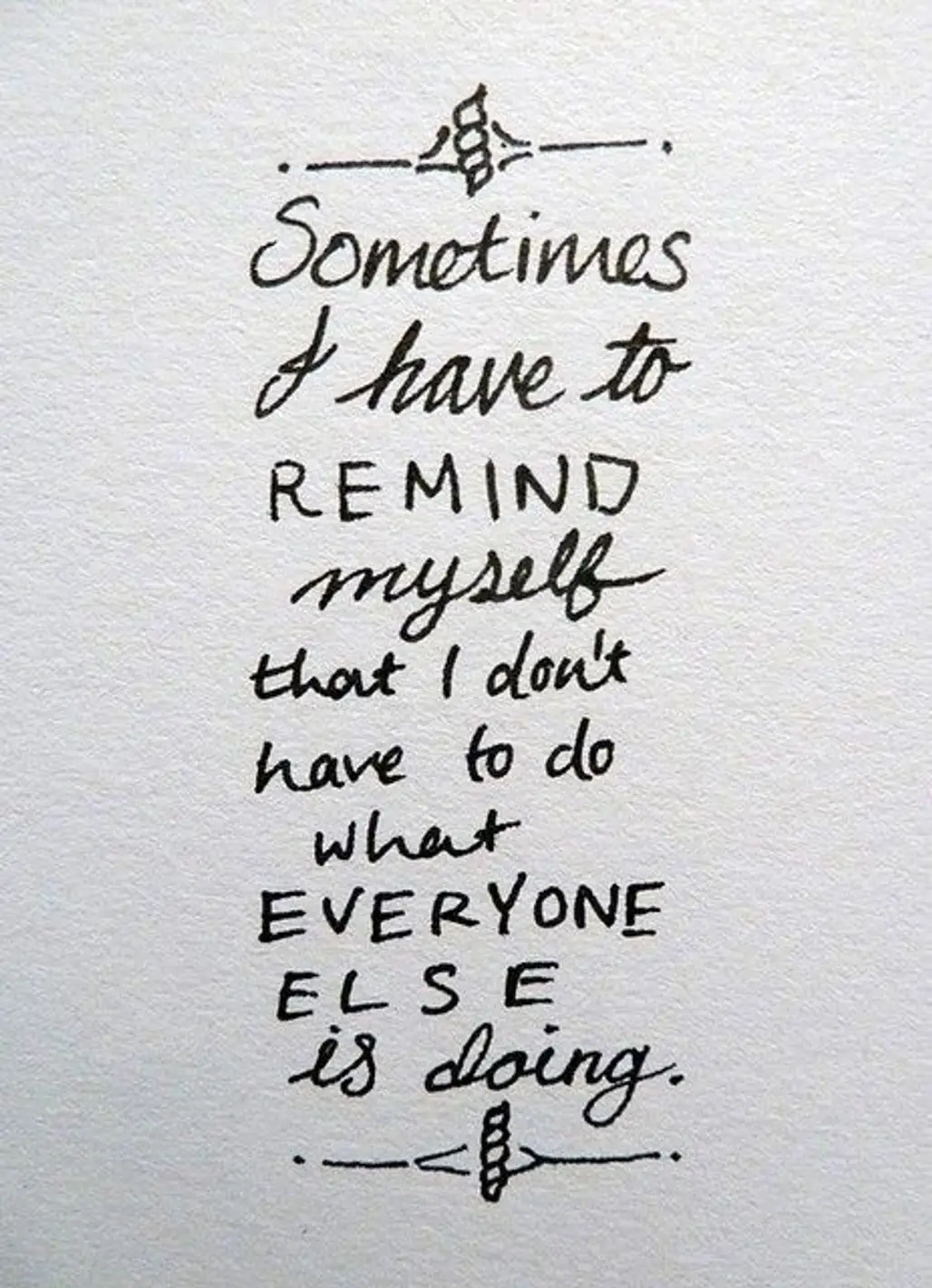Sometimes, I Have to Remind Myself That I Don’t Have to do What Everyone else is Doing