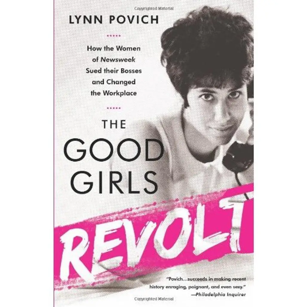 The Good Girls Revolt: How the Women of Newsweek Sued Their Bosses and Changed the Workplace by Lynn Povich