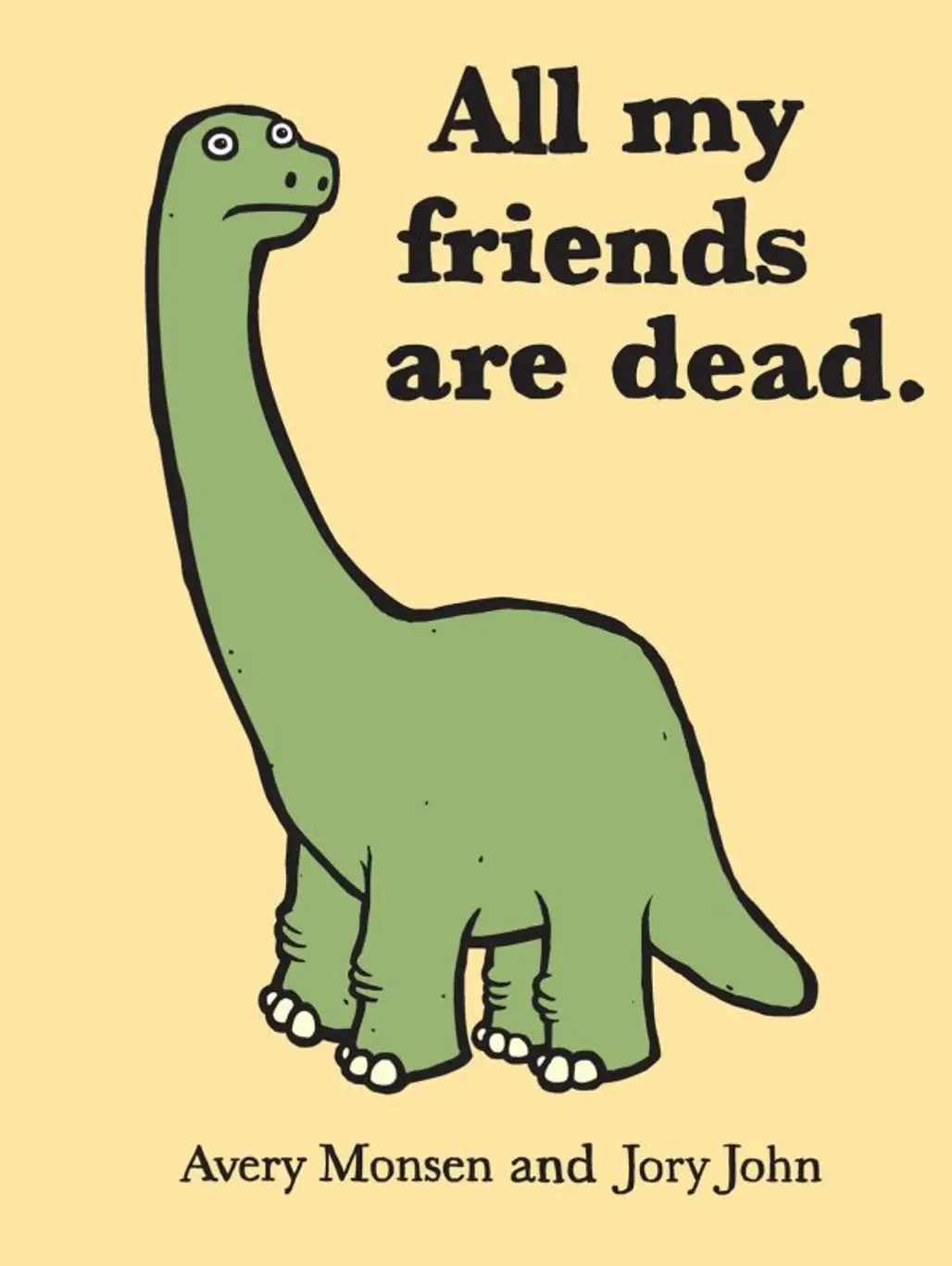All My Friends Are Dead by Avery Monsen and Jory John