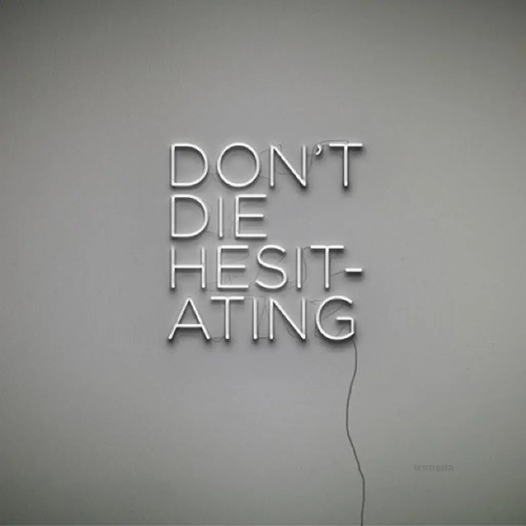 "Don't Die Hesitating"
