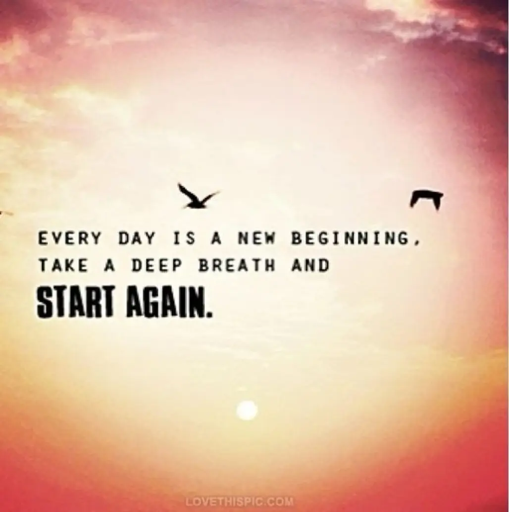 Every Day is a New Beginning. Take a Breath and Start Again”