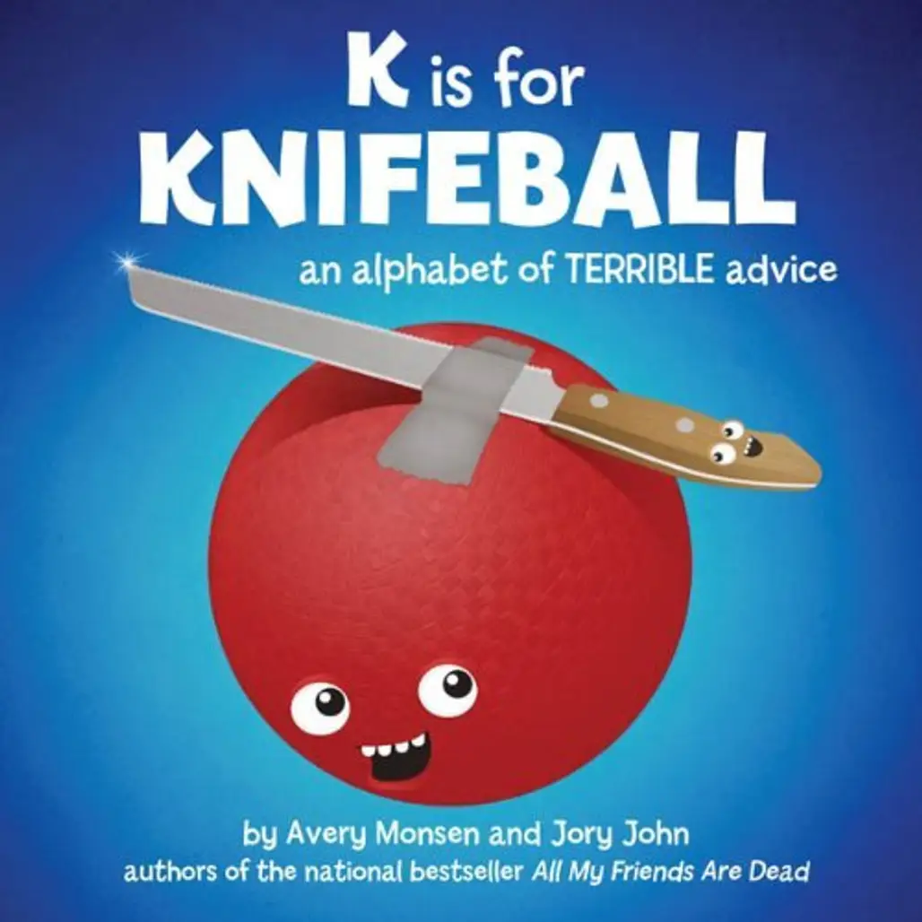 K is for Knifeball: an Alphabet of Terrible Advice by Avery Monsen and Jory John