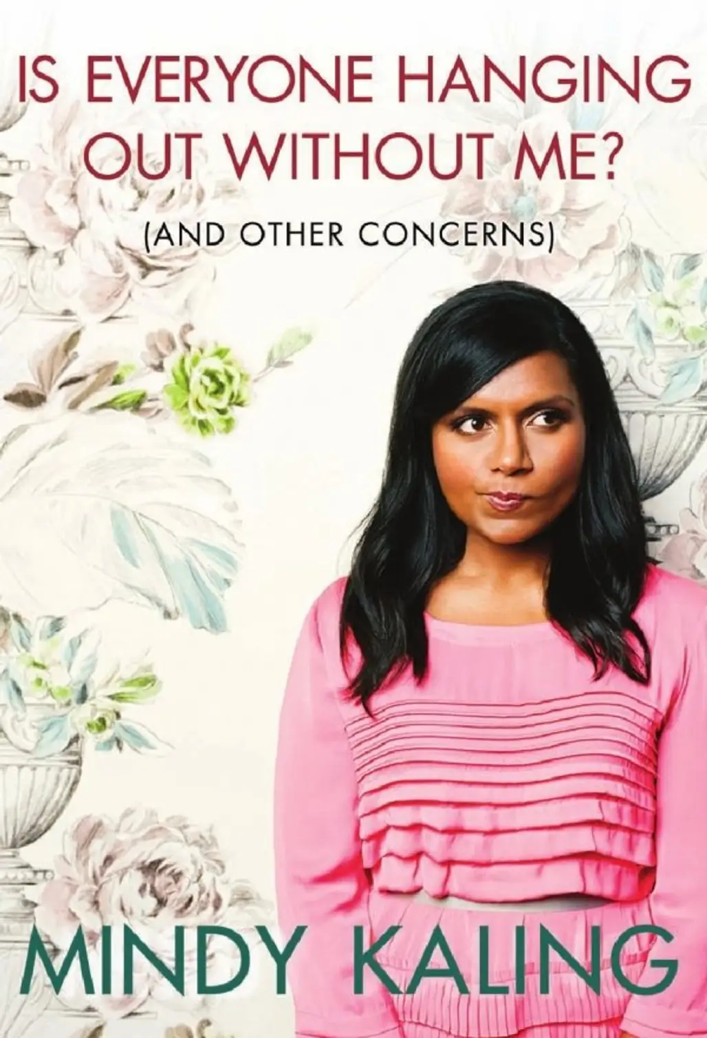 Is Everyone Hanging out without Me? (and Other Concerns) by Mindy Kaling