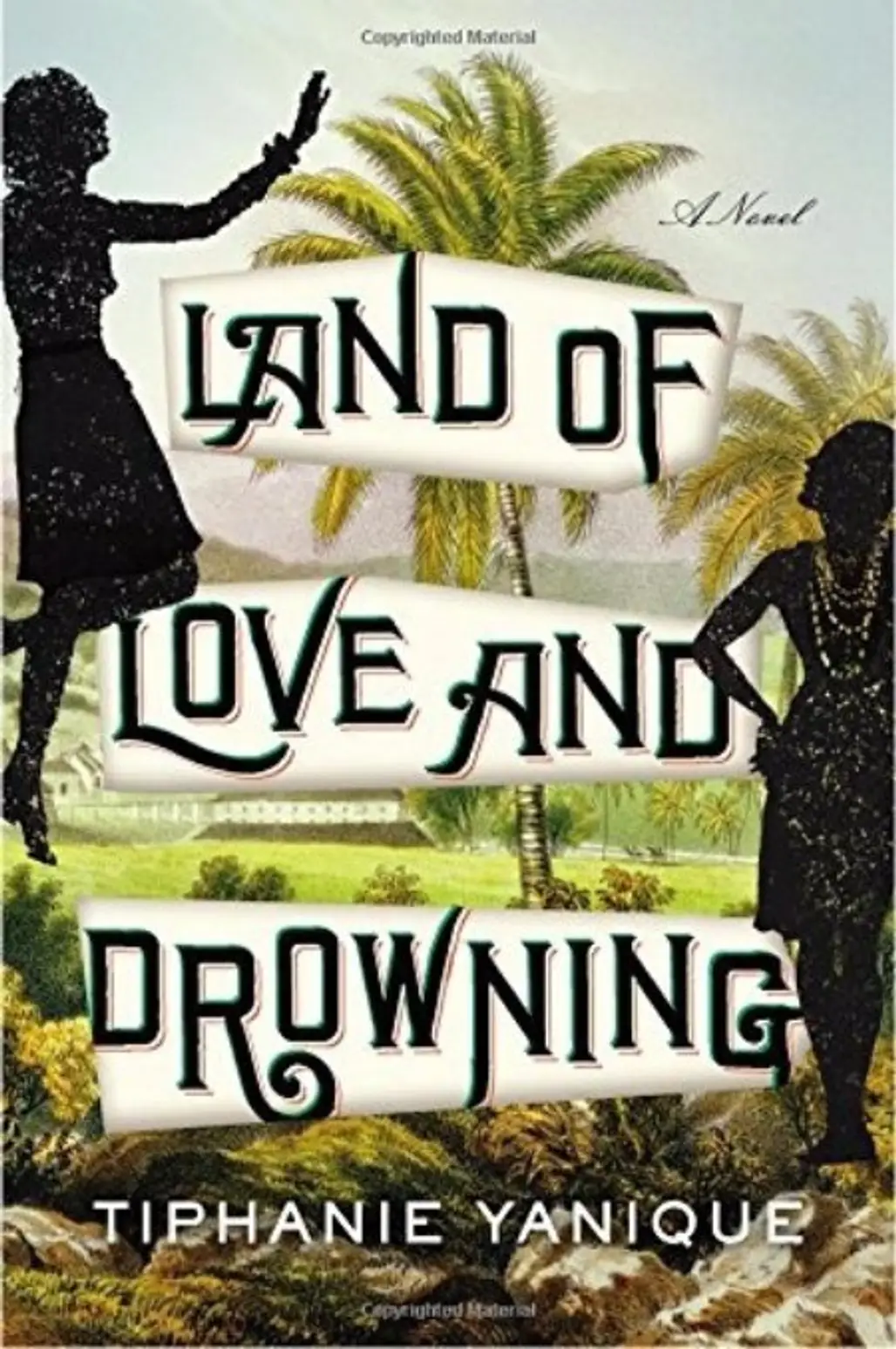 Land of Love and Drowning by Tiphanie Yanique