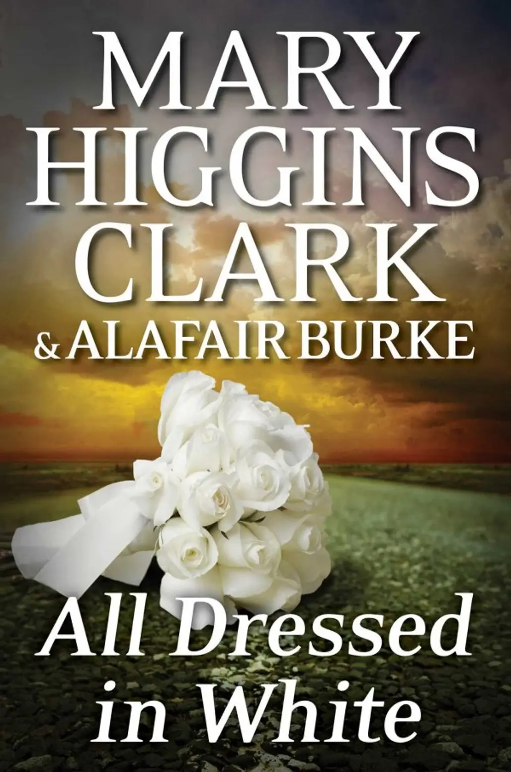 ALL DRESSED in WHITE by Mary Higgins Clark and Alafair Burke