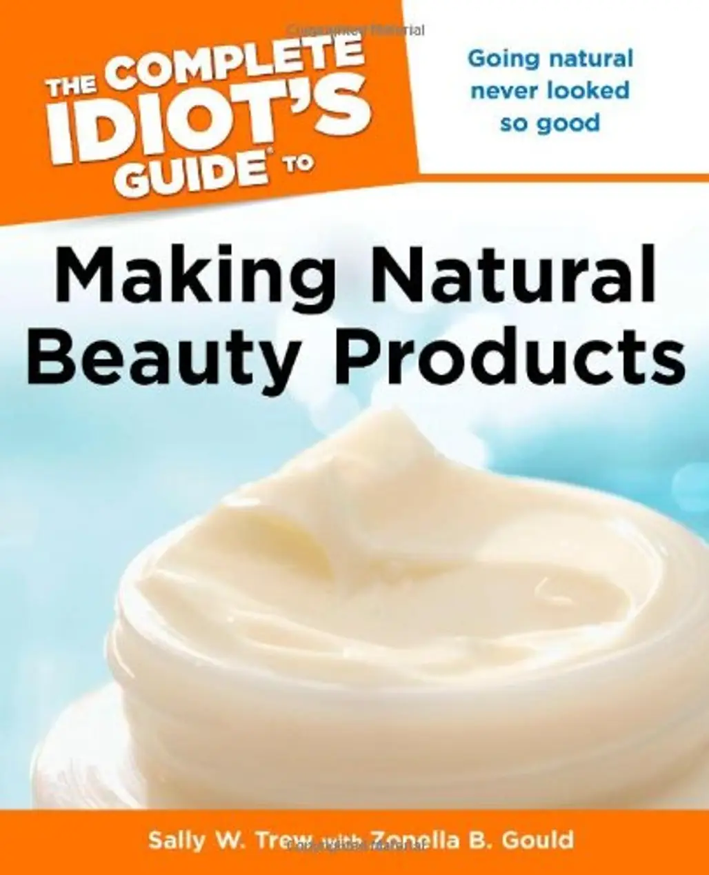 The Complete Idiot´s Guide to Making Your Own Beauty Products