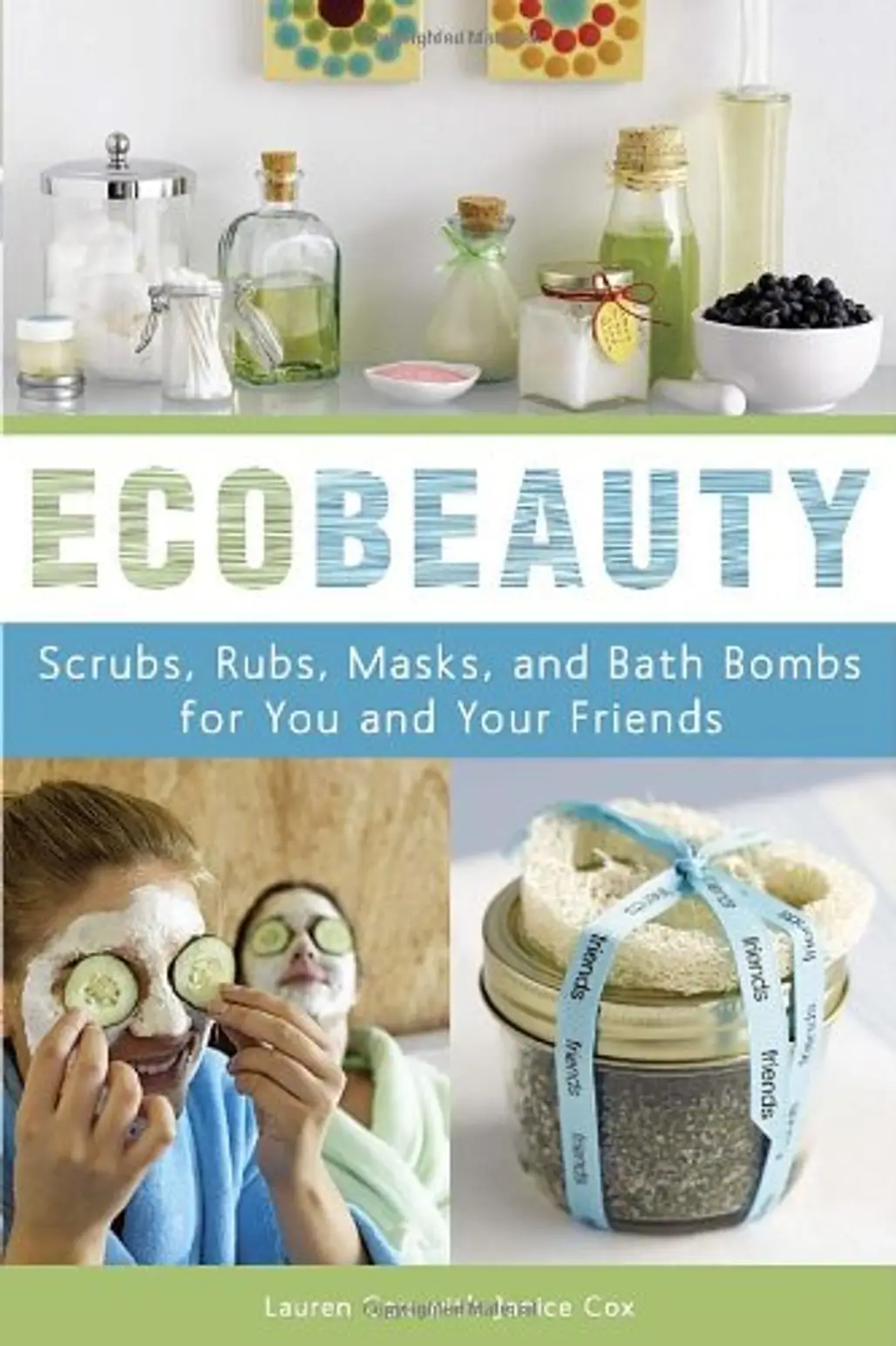 EcoBeauty: Scrubs, Rubs, Masks and Bath Bombs for You and Your Friends