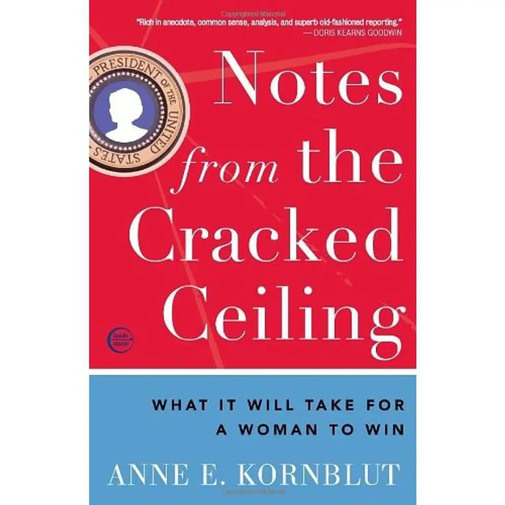 Notes from the Cracked Ceiling: What It Will Take for a Woman to Win by Anne E. Kornblut