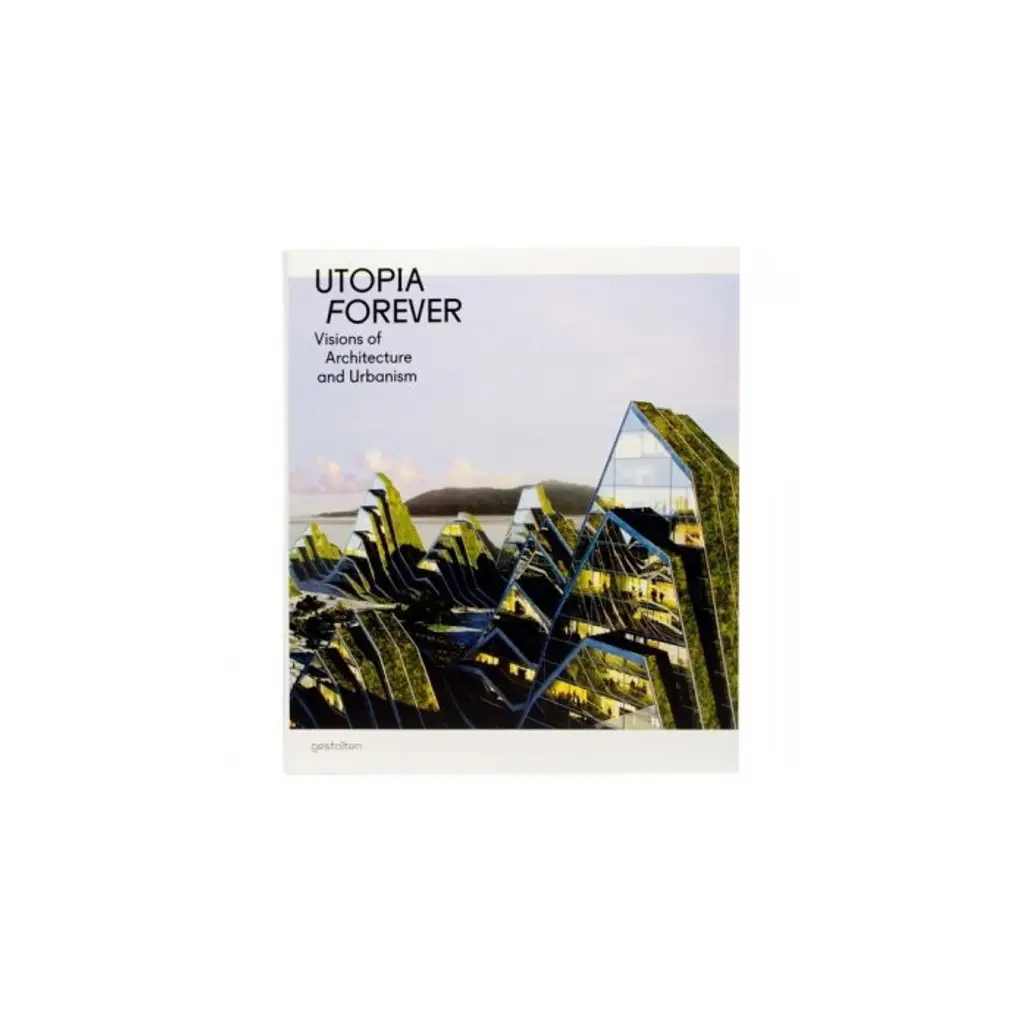 Utopia Forever: Visions of Architecture and Urbanism