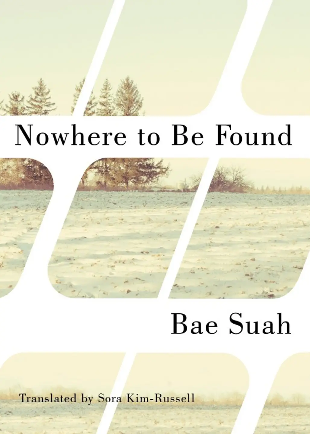 Nowhere to Be Found by Bae Suah, Translated by Sora Kim-Russell