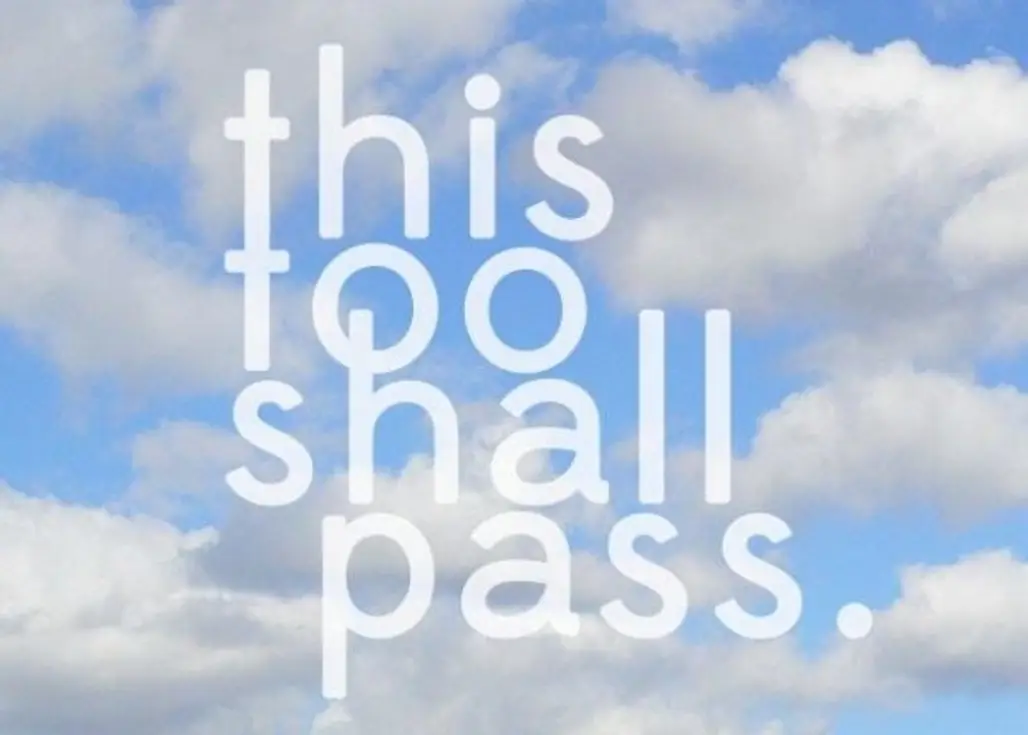 "This Too Shall Pass."
