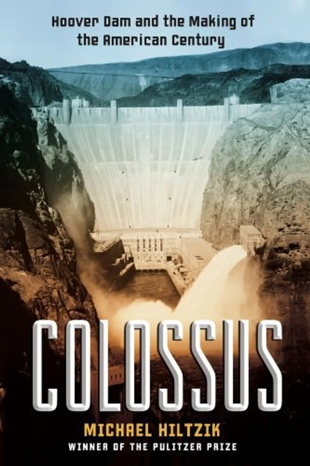 “Colossus: Hoover Dam and the Making of the American Century” by Michael a. Hitzik