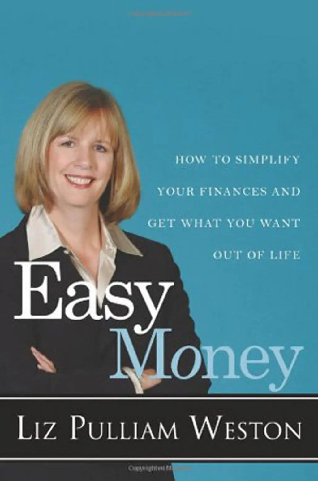 Easy Money-Simplify Your Finances and Get What You Want out of Life by Liz Pulliman Weston