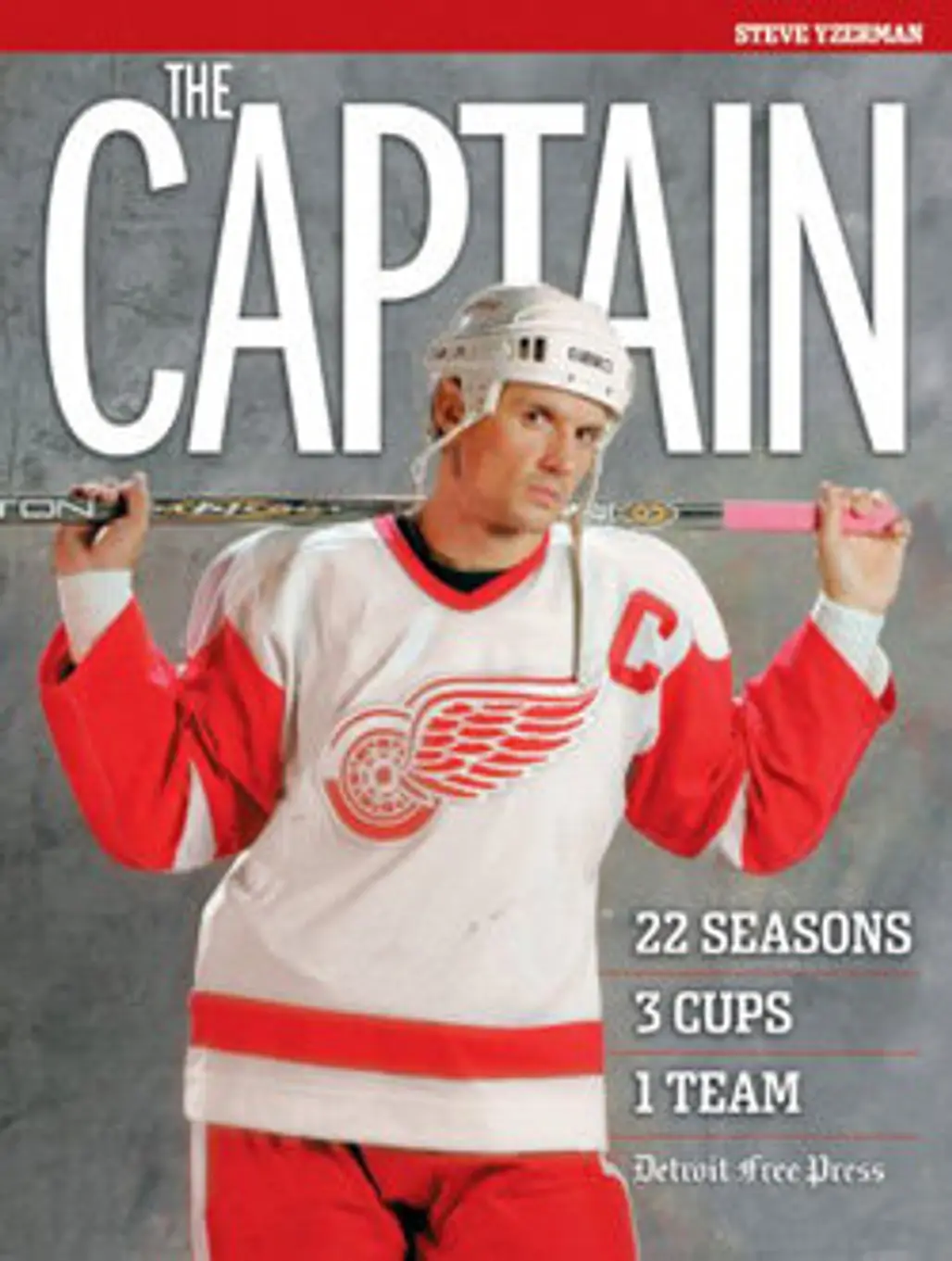 The Captain: Steve Yzerman: 22 Seasons, 3 Cups, 1 Team by Detroit Free Press