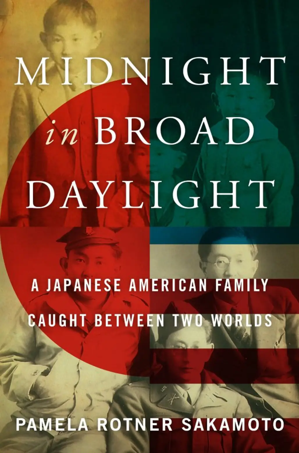 Midnight in Broad Daylight: a Japanese American Family Caught between Two Worlds by Pamela Rotner Sakamoto