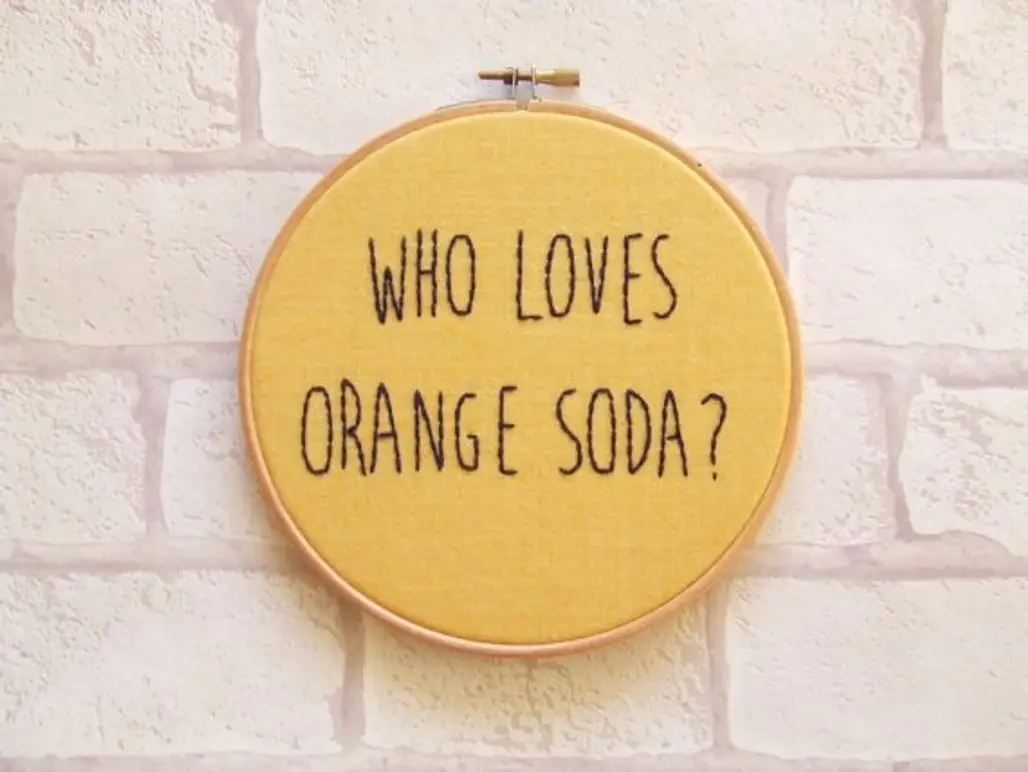 "Who Loves Orange Soda" Hand Embroidered Hoop Art