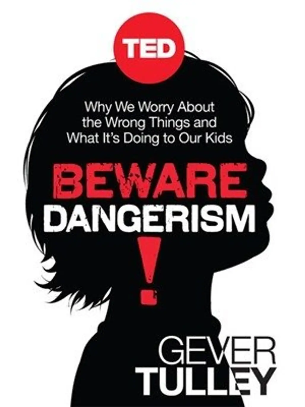 Beware Dangerism! by Gever Tulley