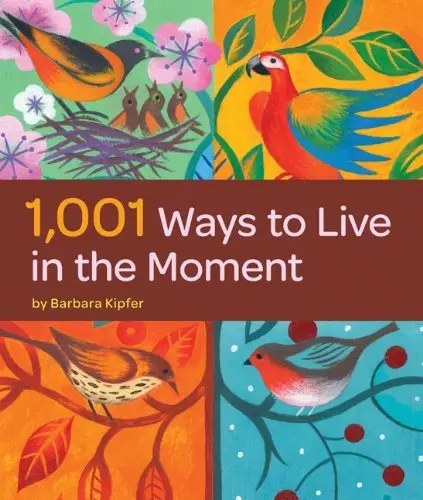 1,001 Ways to Live in the Moment by Barbara Kipfer
