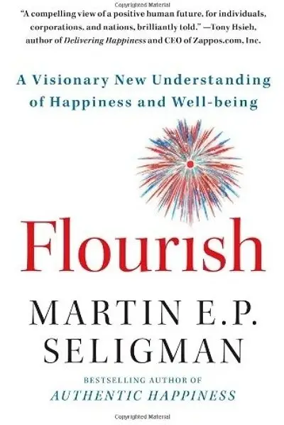 Flourish: a Visionary New Understanding of Happiness and Well-Being by Martin Seligman