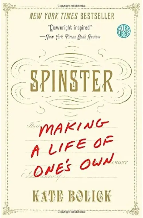 Spinster: Making a Life of One's Own by Kate Bolick