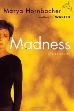 Madness: a Bipolar Life by Marya Hornbacher