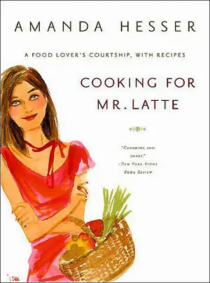 “Cooking for Mr. Latte” by Amanda Hesser